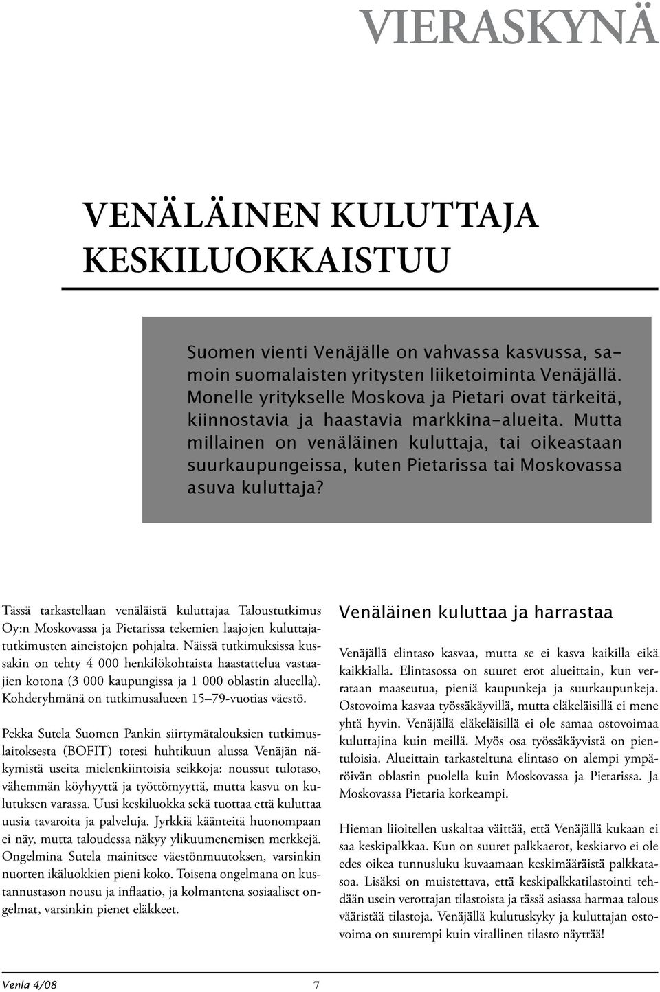 Mutta millainen on venäläinen kuluttaja, tai oikeastaan suurkaupungeissa, kuten Pietarissa tai Moskovassa asuva kuluttaja?