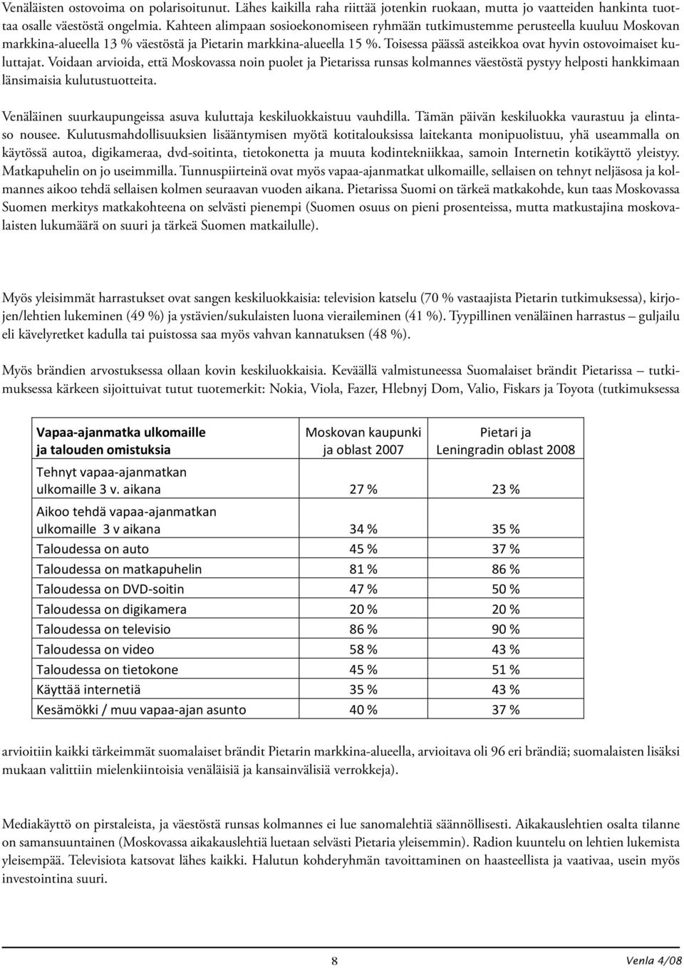 Toisessa päässä asteikkoa ovat hyvin ostovoimaiset kuluttajat.