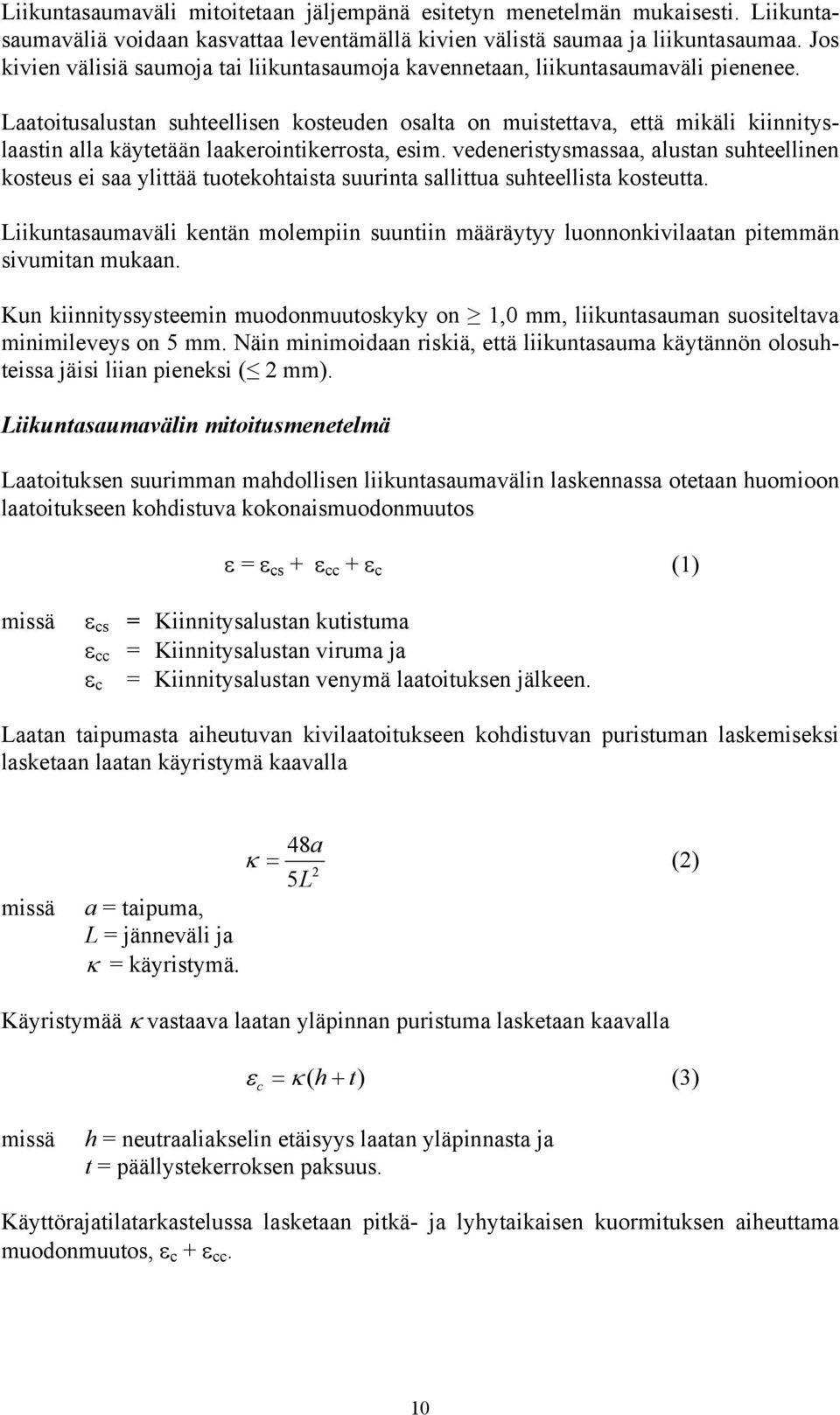Laatoitusalustan suhteellisen kosteuden osalta on muistettava, että mikäli kiinnityslaastin alla käytetään laakerointikerrosta, esim.