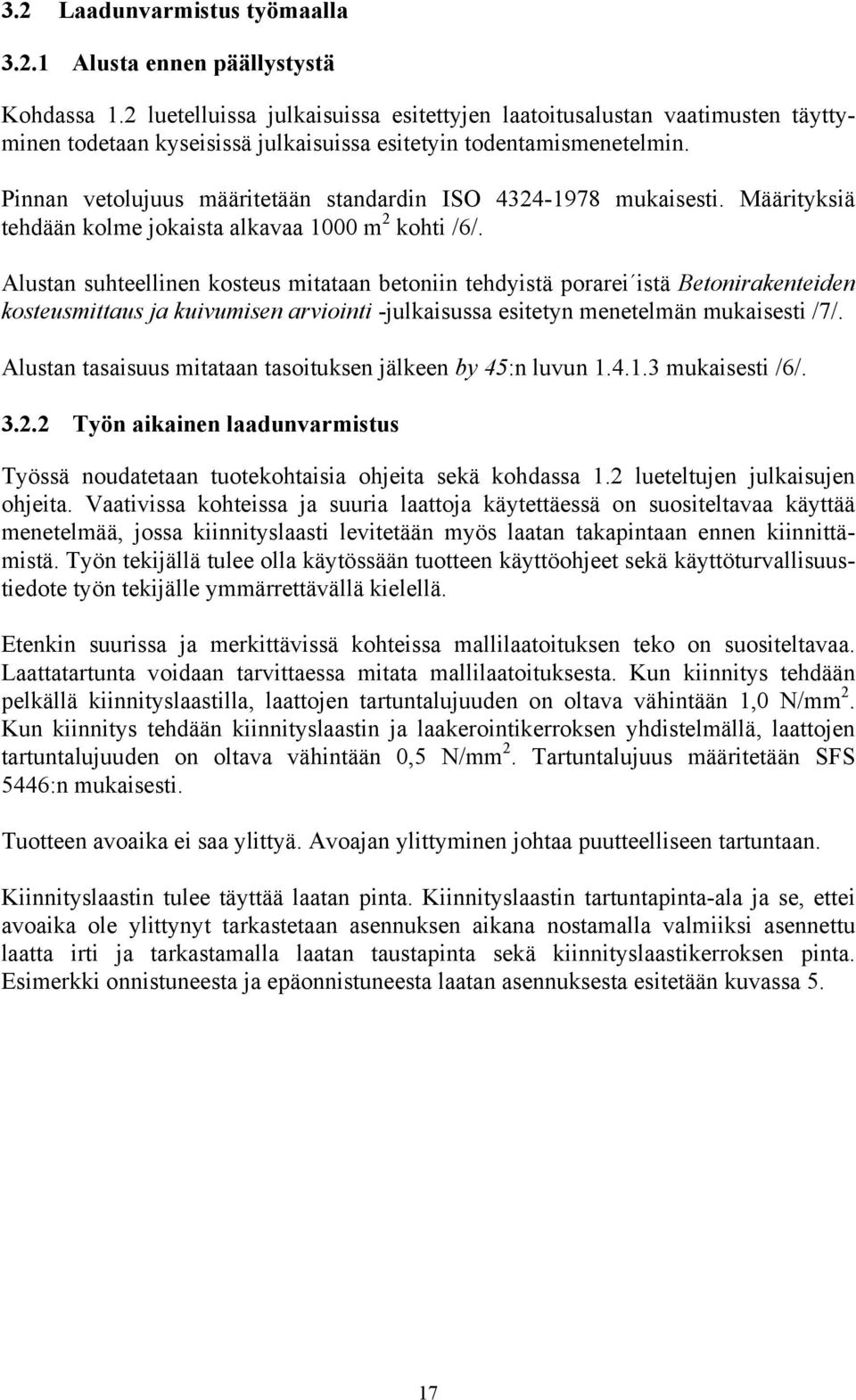 Pinnan vetolujuus määritetään standardin ISO 4324-1978 mukaisesti. Määrityksiä tehdään kolme jokaista alkavaa 1000 m 2 kohti /6/.