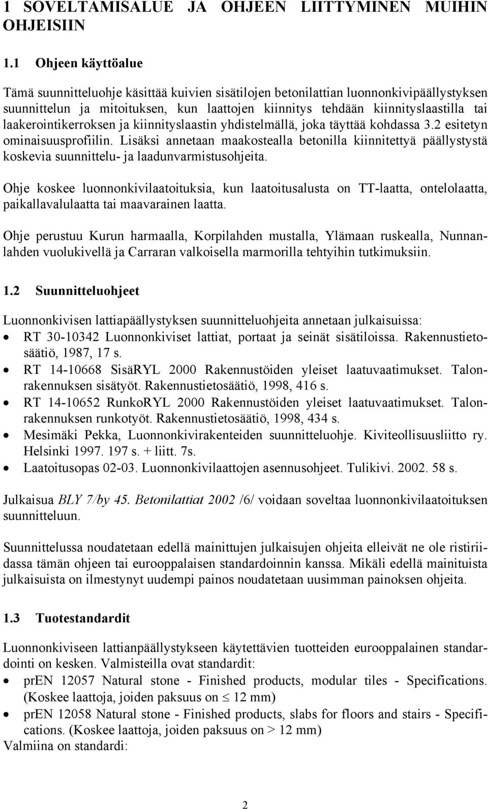 laakerointikerroksen ja kiinnityslaastin yhdistelmällä, joka täyttää kohdassa 3.2 esitetyn ominaisuusprofiilin.