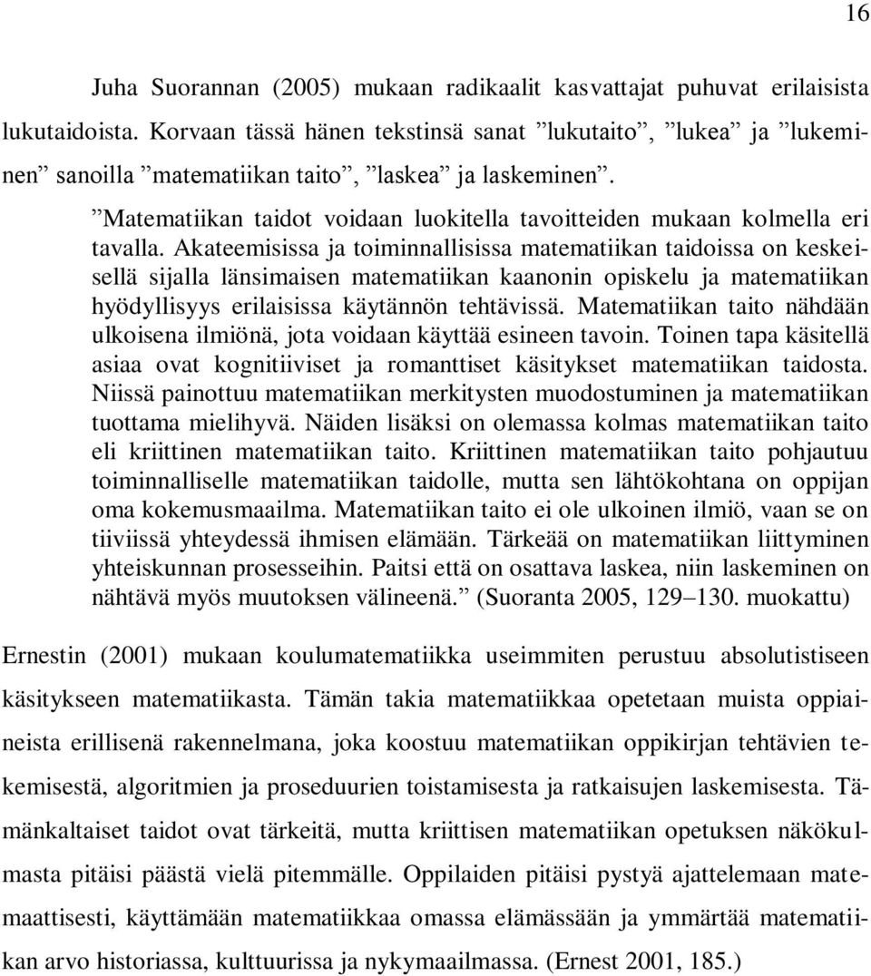 Akateemisissa ja toiminnallisissa matematiikan taidoissa on keskeisellä sijalla länsimaisen matematiikan kaanonin opiskelu ja matematiikan hyödyllisyys erilaisissa käytännön tehtävissä.