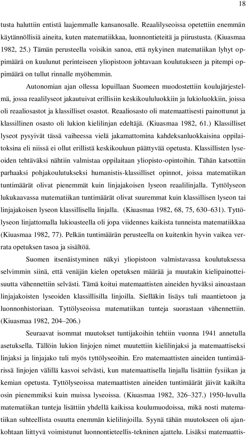 Autonomian ajan ollessa lopuillaan Suomeen muodostettiin koulujärjestelmä, jossa reaalilyseot jakautuivat erillisiin keskikoululuokkiin ja lukioluokkiin, joissa oli reaaliosastot ja klassilliset