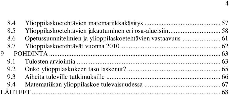 6 Opetussuunnitelmien ja ylioppilaskoetehtävien vastaavuus... 61 8.7 Ylioppilaskoetehtävät vuonna 2010.