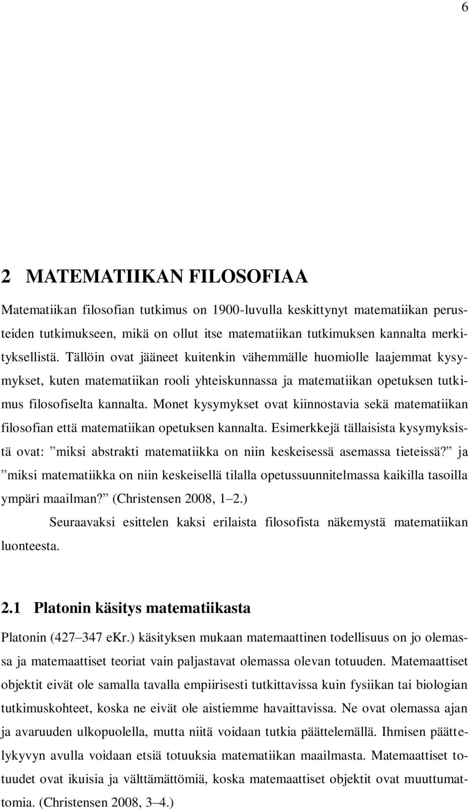 Monet kysymykset ovat kiinnostavia sekä matematiikan filosofian että matematiikan opetuksen kannalta.