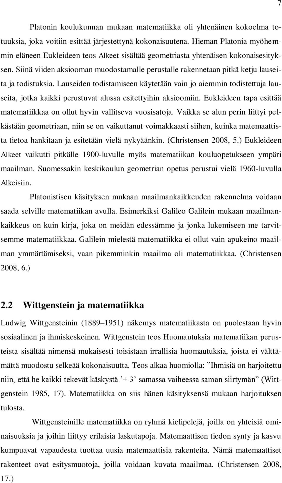 Siinä viiden aksiooman muodostamalle perustalle rakennetaan pitkä ketju lauseita ja todistuksia.