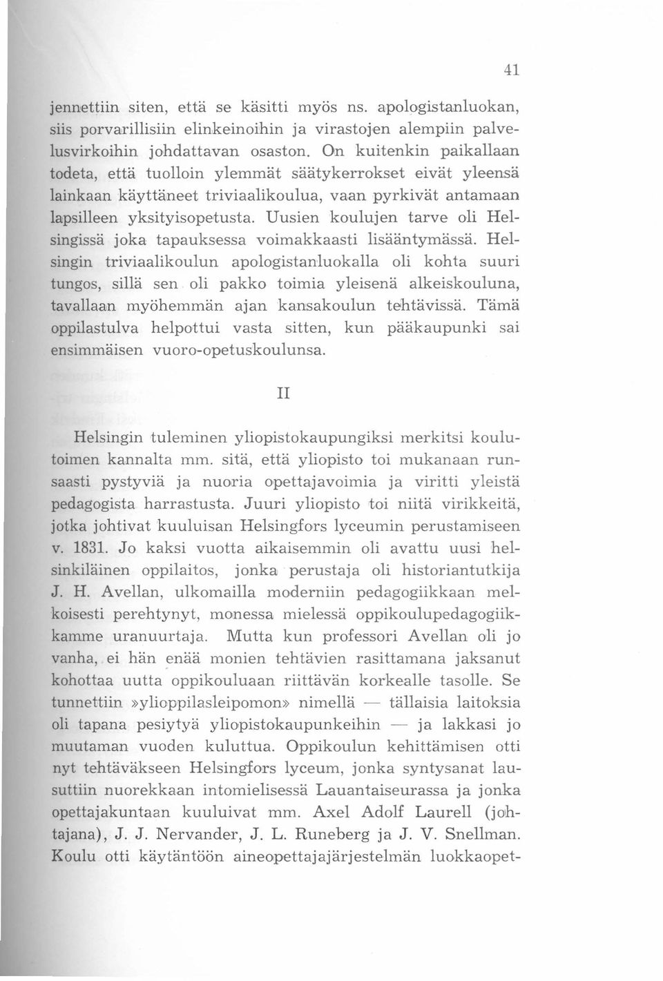 Uusien koulujen tarve oli Helsingissä joka tapauksessa voimakkaasti lisääntymässä.