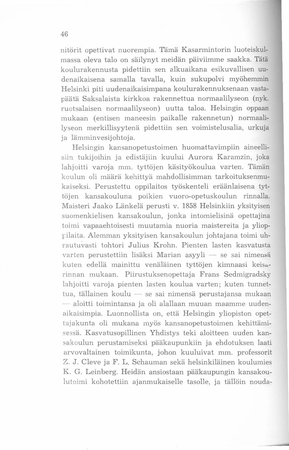 rakennettua normaalilyseon (nyk. ruotsalaisen normaalilyseon) uutta taloa. Helsingin oppaan mukaan (entisen maneesin paikalle rakennetun) normaalilyseon merkillisyytenä pidettiin sen voimistelusalia.