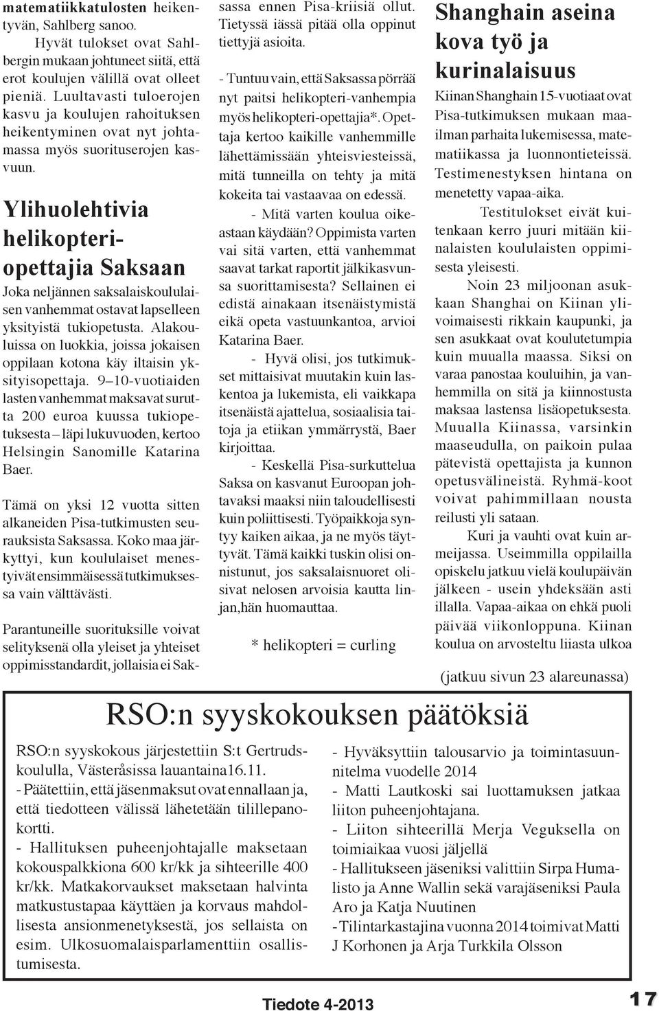 Ylihuolehtivia helikopteriopettajia Saksaan Joka neljännen saksalaiskoululaisen vanhemmat ostavat lapselleen yksityistä tukiopetusta.