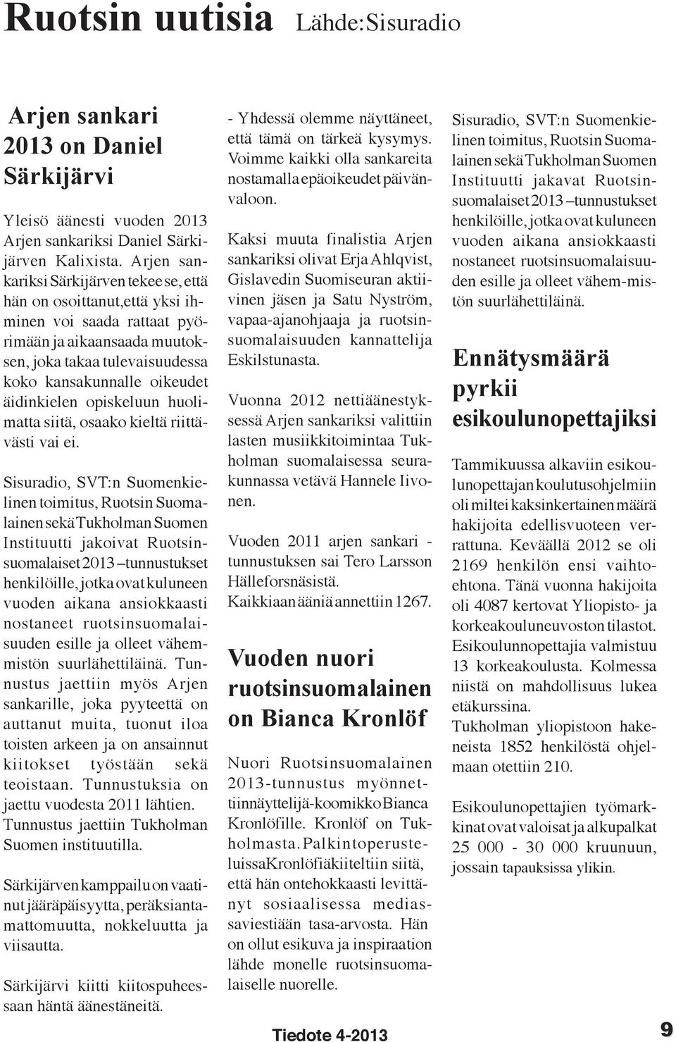 äidinkielen opiskeluun huolimatta siitä, osaako kieltä riittävästi vai ei.