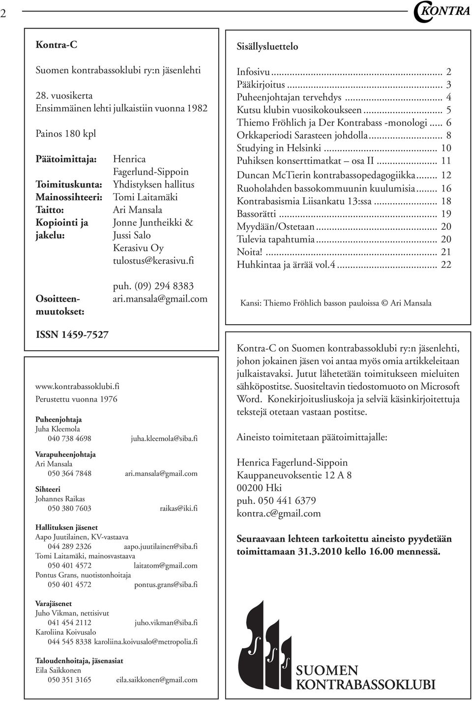 Laitamäki Ari Mansala Jonne Juntheikki & Jussi Salo Kerasivu Oy tulostus@kerasivu.fi Infosivu... 2 Pääkirjoitus... 3 Puheenjohtajan tervehdys... 4 Kutsu klubin vuosikokoukseen.