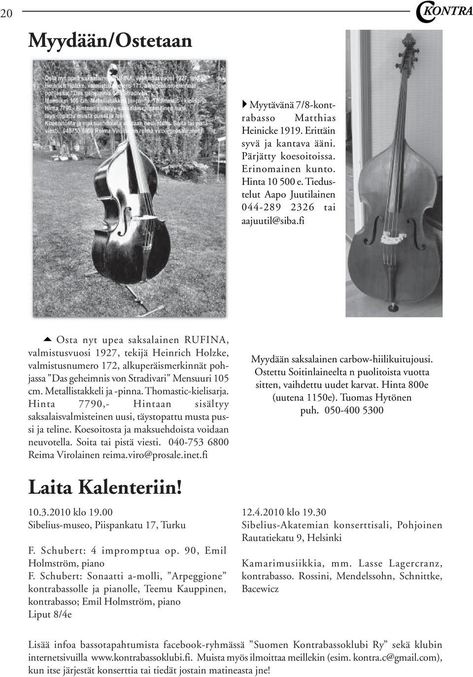 fi Osta nyt upea saksalainen RUFINA, valmistusvuosi 1927, tekijä Heinrich Holzke, valmistusnumero 172, alkuperäismerkinnät pohjassa "Das geheimnis von Stradivari" Mensuuri 105 cm.