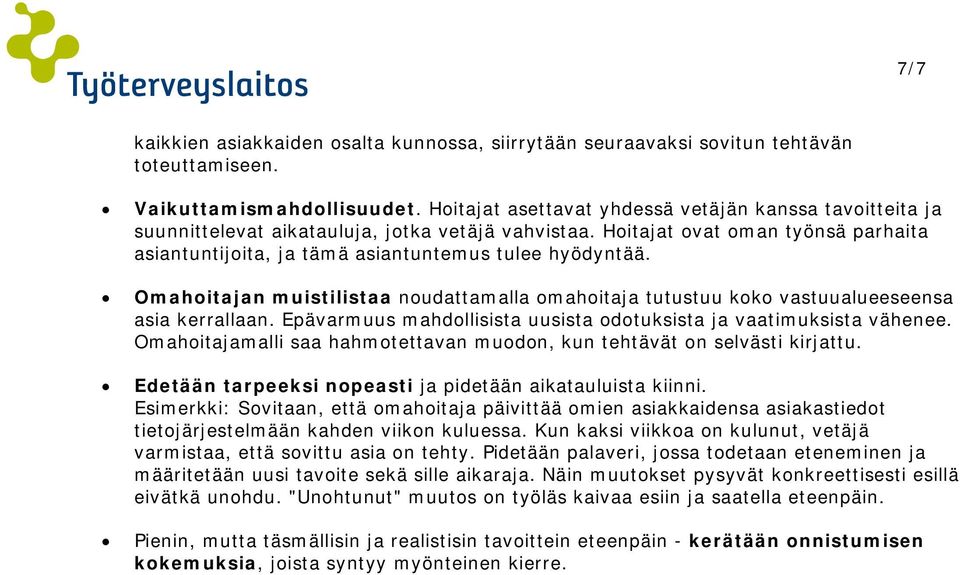 Omahoitajan muistilistaa noudattamalla omahoitaja tutustuu koko vastuualueeseensa asia kerrallaan. Epävarmuus mahdollisista uusista odotuksista ja vaatimuksista vähenee.