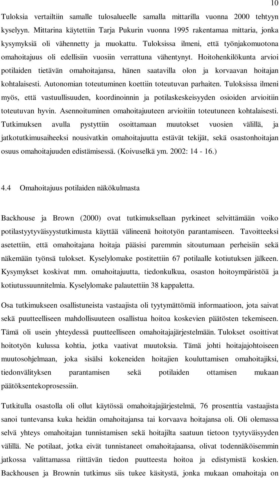 Tuloksissa ilmeni, että työnjakomuotona omahoitajuus oli edellisiin vuosiin verrattuna vähentynyt.