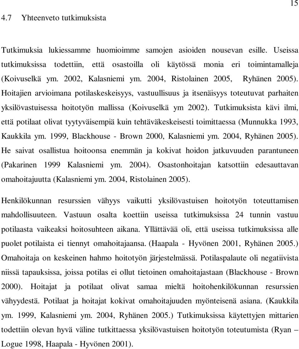 Hoitajien arvioimana potilaskeskeisyys, vastuullisuus ja itsenäisyys toteutuvat parhaiten yksilövastuisessa hoitotyön mallissa (Koivuselkä ym 2002).