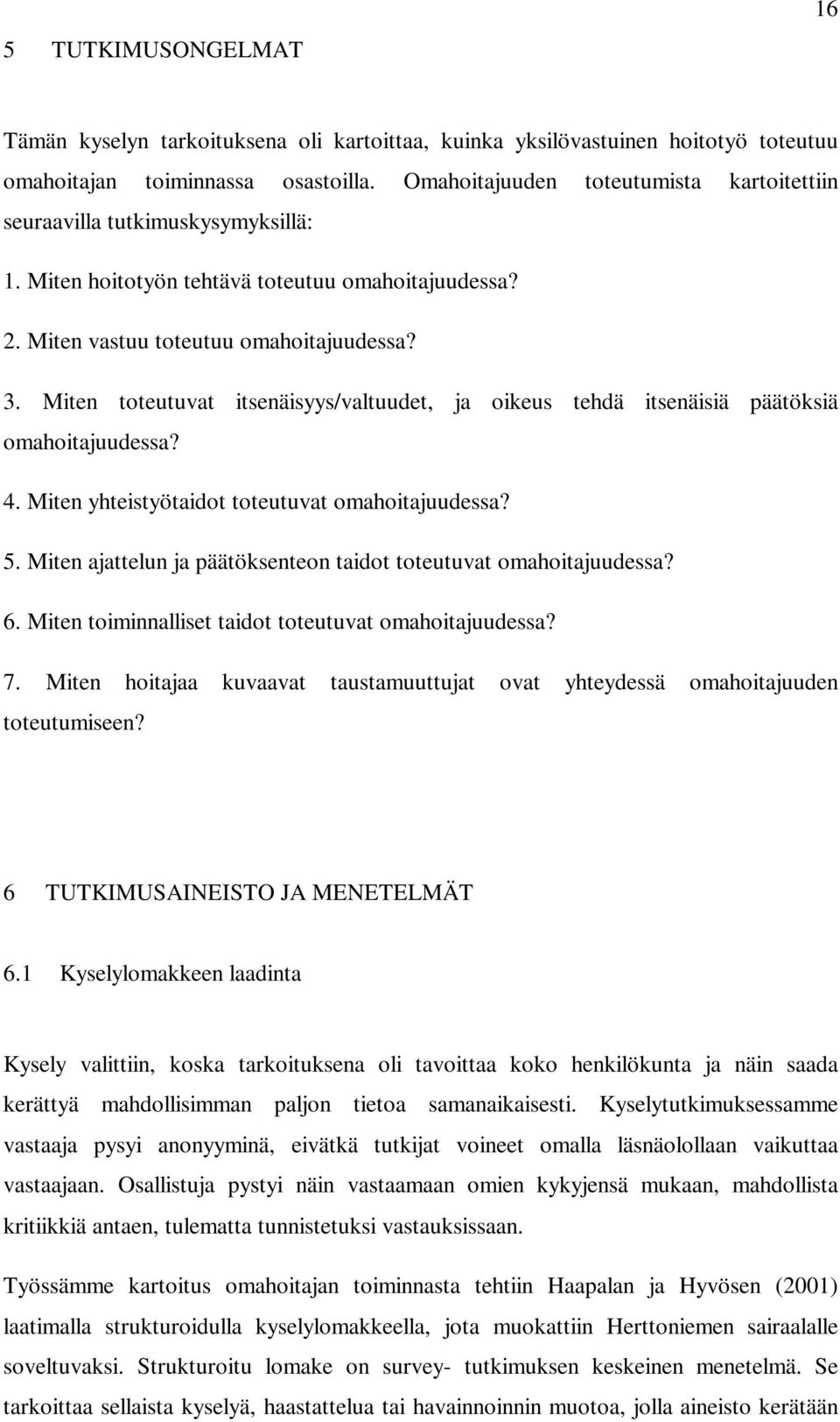 Miten toteutuvat itsenäisyys/valtuudet, ja oikeus tehdä itsenäisiä päätöksiä omahoitajuudessa? 4. Miten yhteistyötaidot toteutuvat omahoitajuudessa? 5.