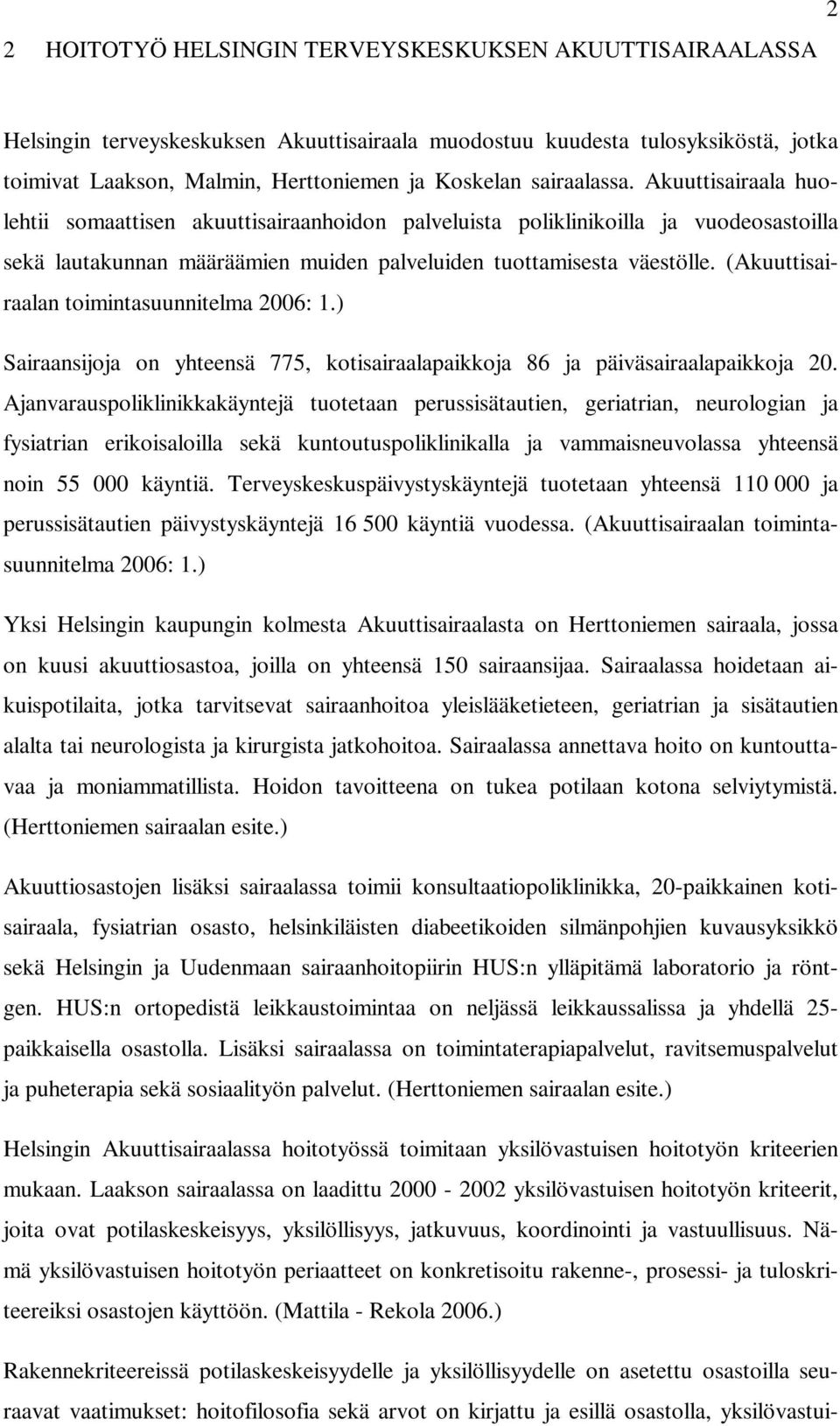 (Akuuttisairaalan toimintasuunnitelma 2006: 1.) Sairaansijoja on yhteensä 775, kotisairaalapaikkoja 86 ja päiväsairaalapaikkoja 20.