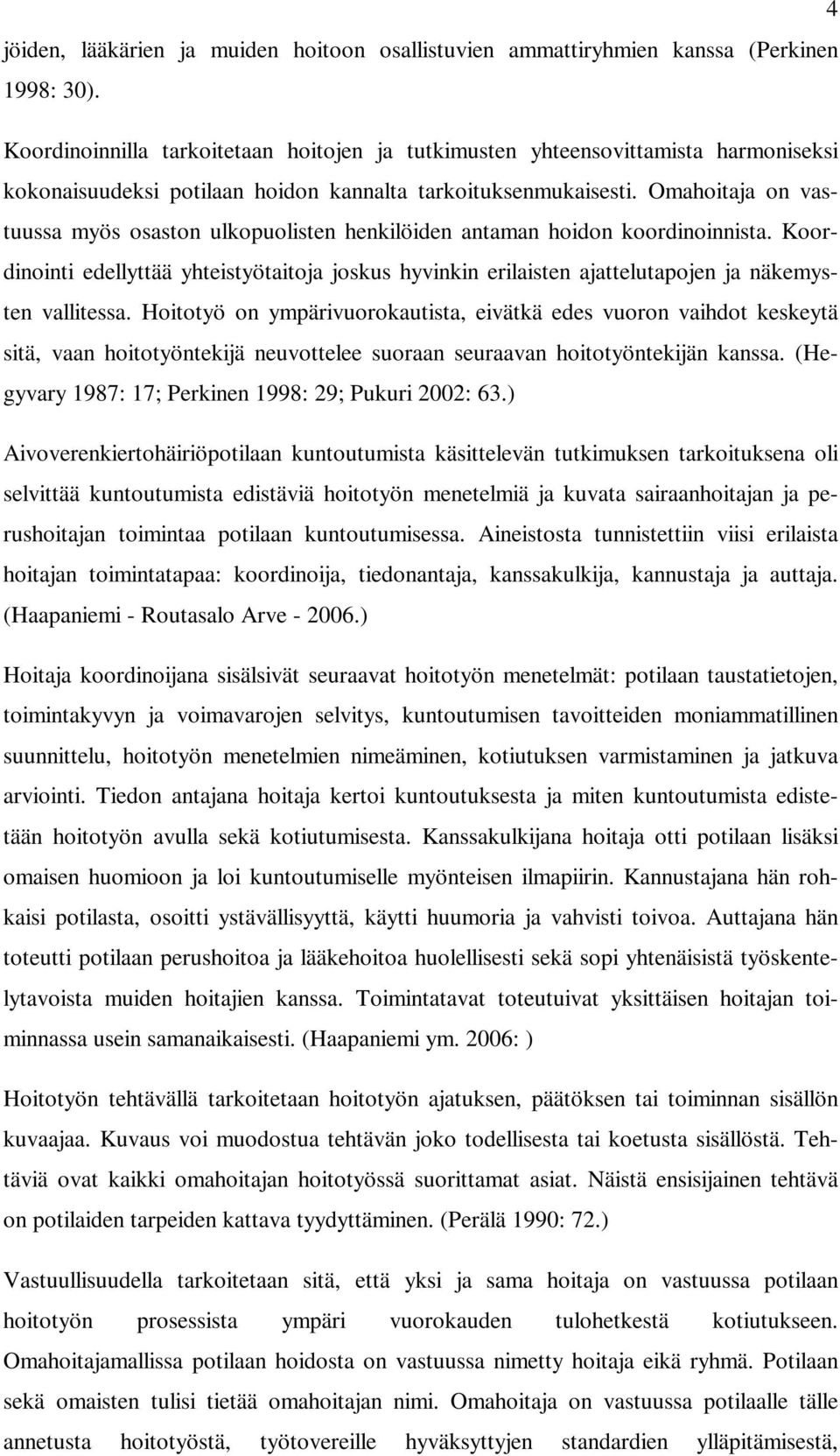 Omahoitaja on vastuussa myös osaston ulkopuolisten henkilöiden antaman hoidon koordinoinnista.