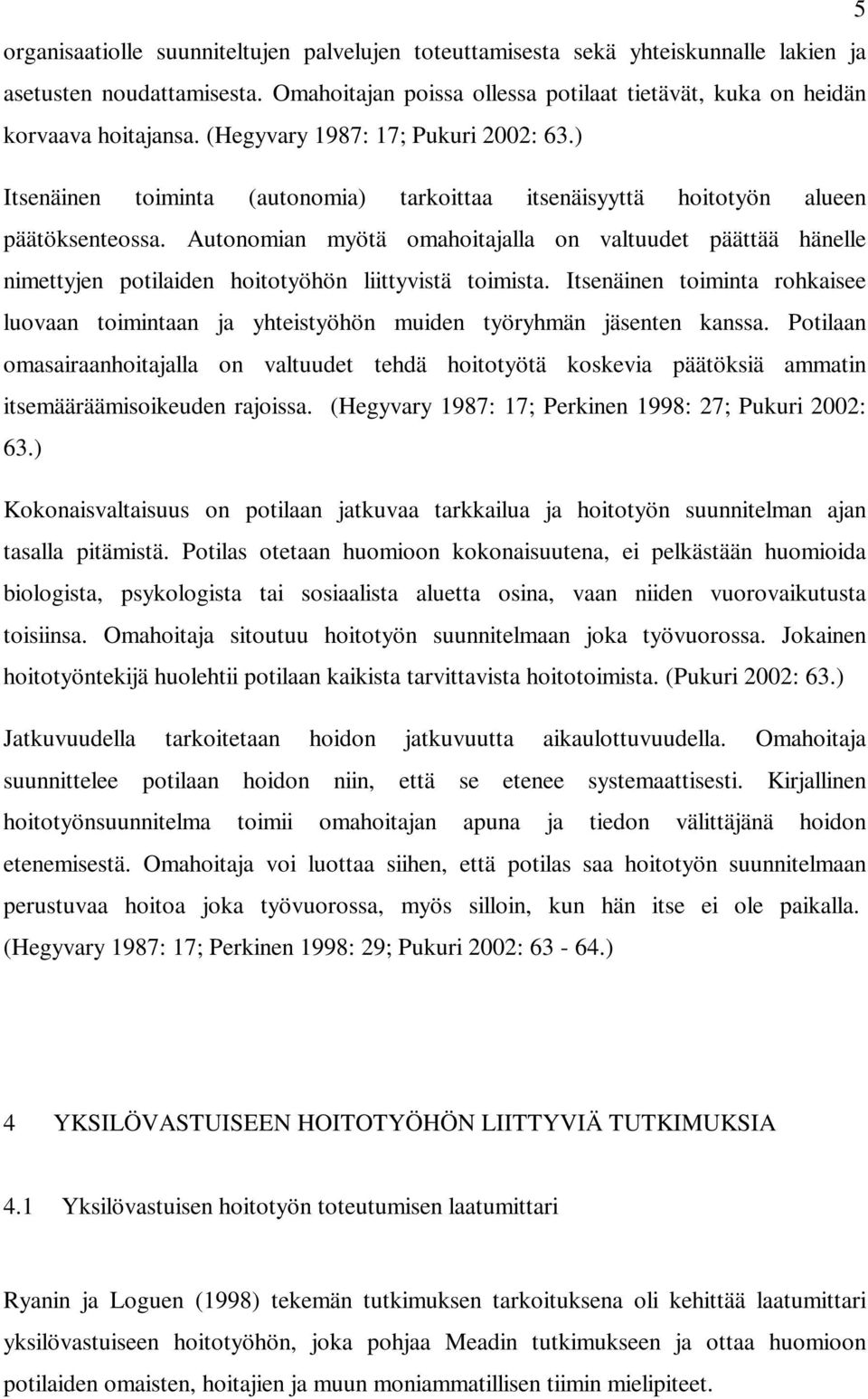 Autonomian myötä omahoitajalla on valtuudet päättää hänelle nimettyjen potilaiden hoitotyöhön liittyvistä toimista.