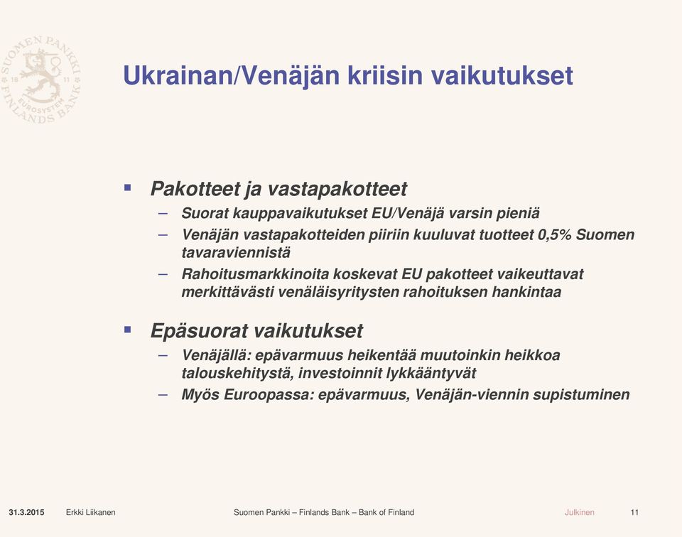 pakotteet vaikeuttavat merkittävästi venäläisyritysten rahoituksen hankintaa Epäsuorat vaikutukset Venäjällä: