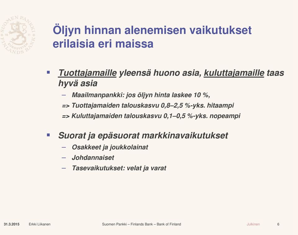 talouskasvu 0,8 2,5 %-yks. hitaampi => Kuluttajamaiden talouskasvu 0,1 0,5 %-yks.