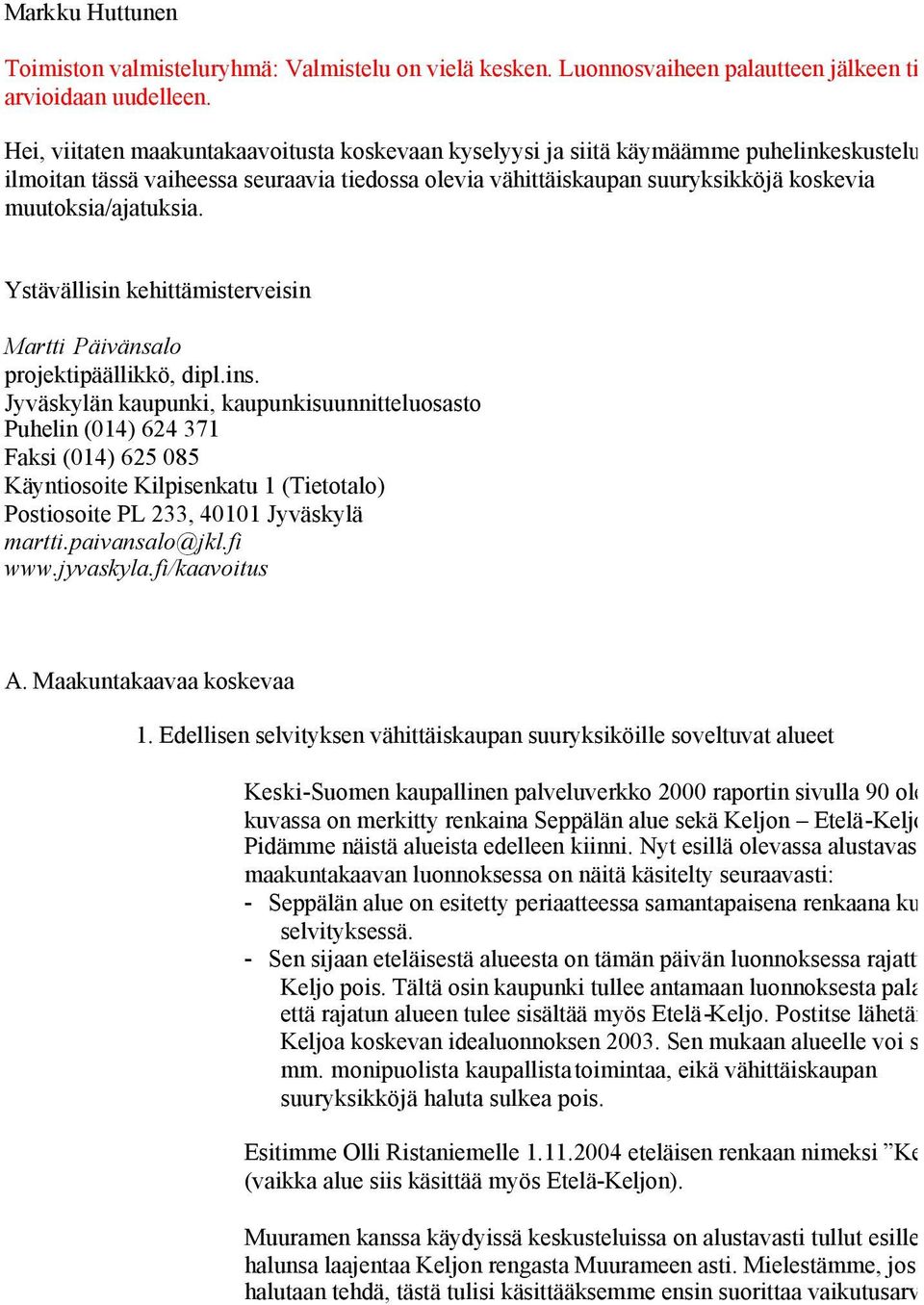 muutoksia/ajatuksia. Ystävällisin kehittämisterveisin Martti Päivänsalo projektipäällikkö, dipl.ins.