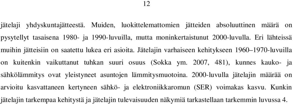 Eri lähteissä muihin jätteisiin on saatettu lukea eri asioita.