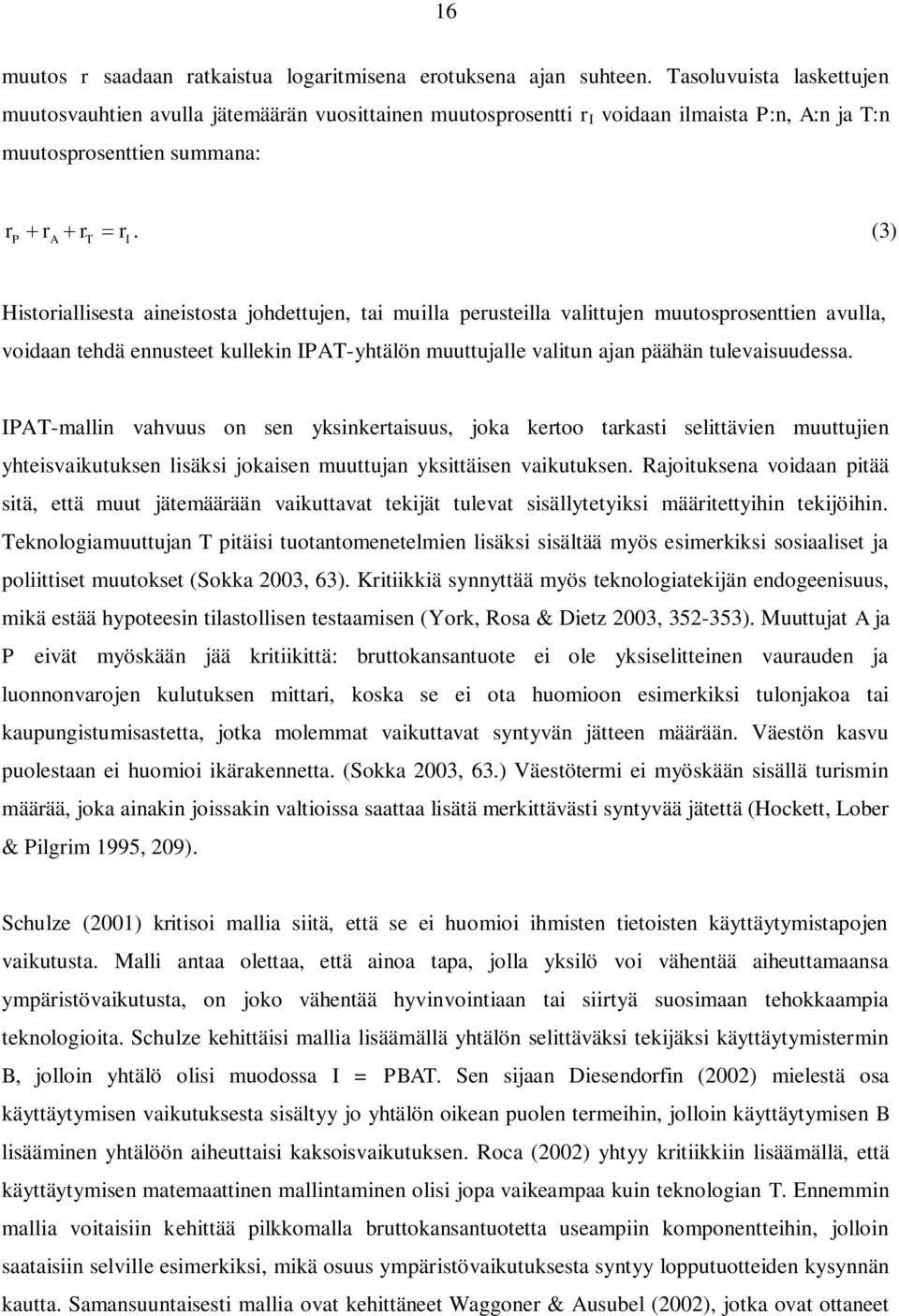 (3) Historiallisesta aineistosta johdettujen, tai muilla perusteilla valittujen muutosprosenttien avulla, voidaan tehdä ennusteet kullekin IPAT-yhtälön muuttujalle valitun ajan päähän tulevaisuudessa.