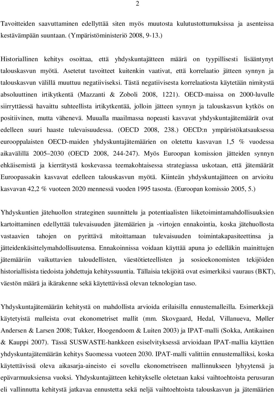 Asetetut tavoitteet kuitenkin vaativat, että korrelaatio jätteen synnyn ja talouskasvun välillä muuttuu negatiiviseksi.