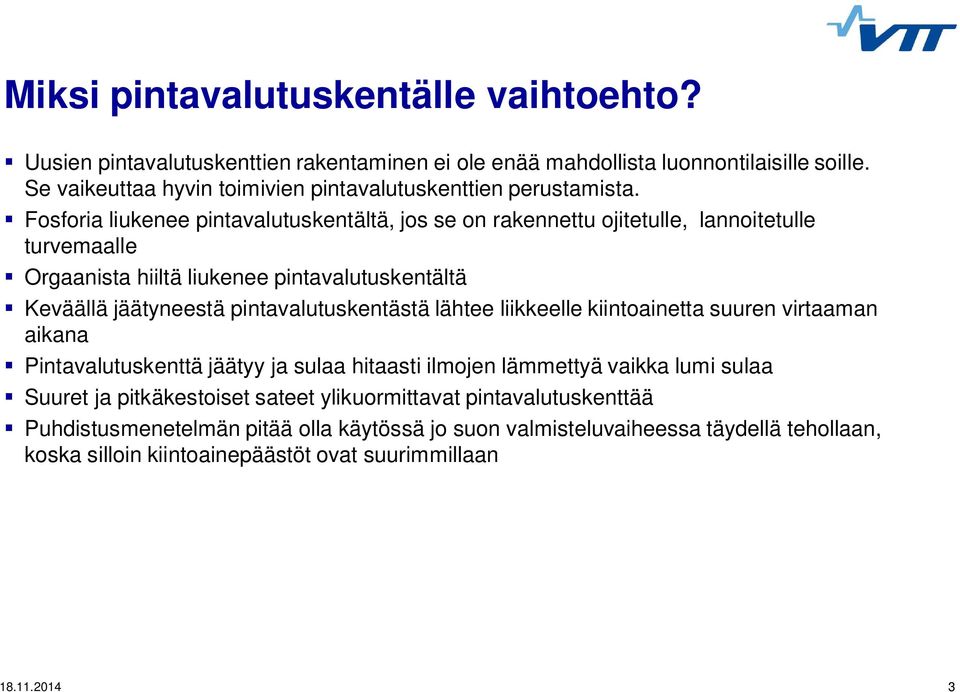 Fosforia liukenee pintavalutuskentältä, jos se on rakennettu ojitetulle, lannoitetulle turvemaalle Orgaanista hiiltä liukenee pintavalutuskentältä Keväällä jäätyneestä