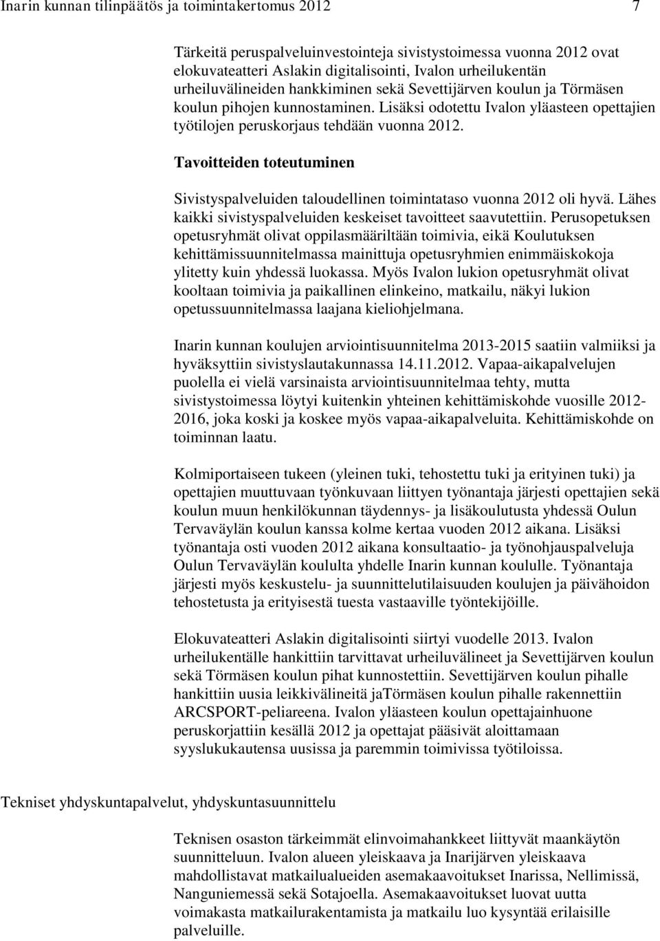 Tavoitteiden toteutuminen Sivistyspalveluiden taloudellinen toimintataso vuonna 2012 oli hyvä. Lähes kaikki sivistyspalveluiden keskeiset tavoitteet saavutettiin.