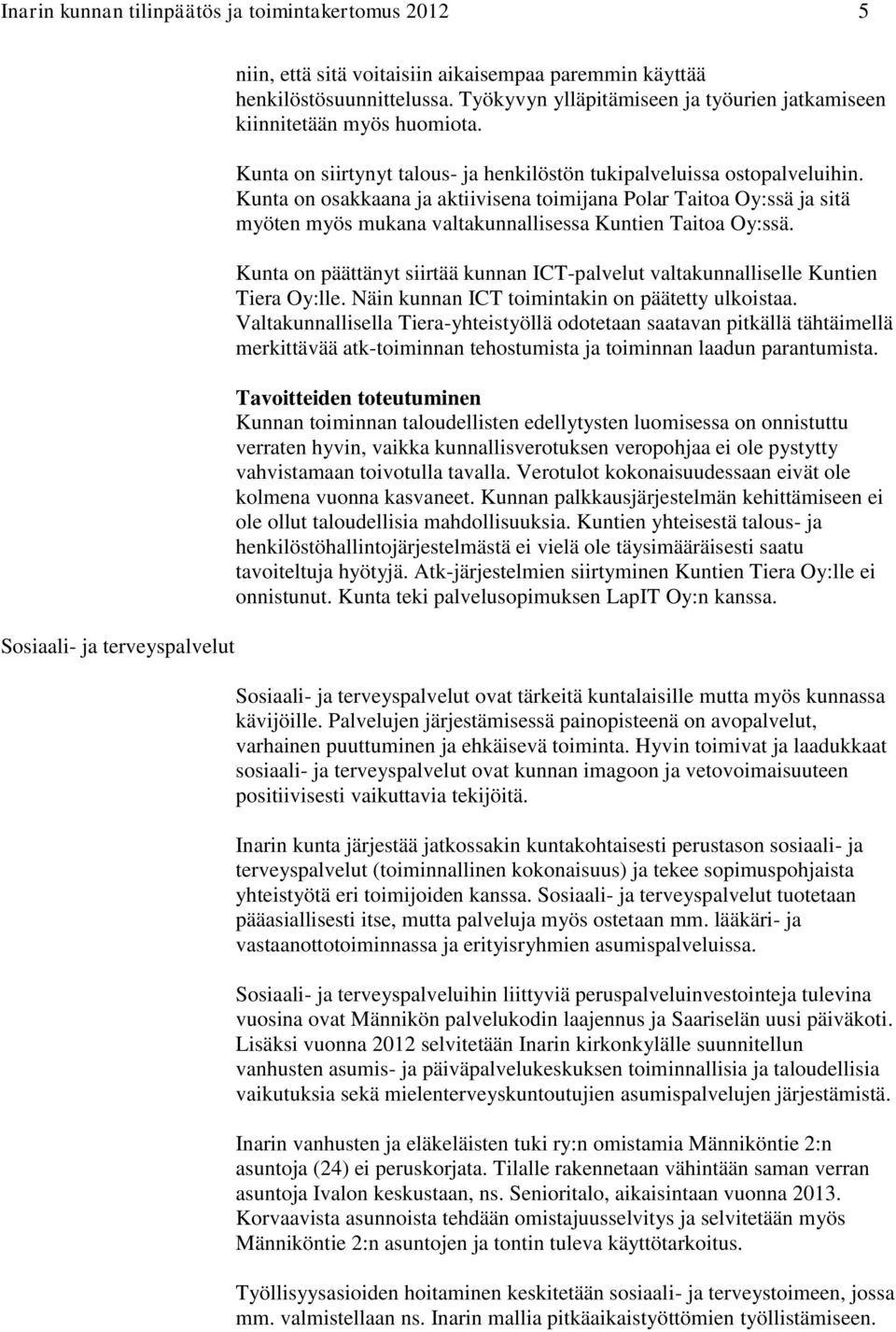 Kunta on osakkaana ja aktiivisena toimijana Polar Taitoa Oy:ssä ja sitä myöten myös mukana valtakunnallisessa Kuntien Taitoa Oy:ssä.