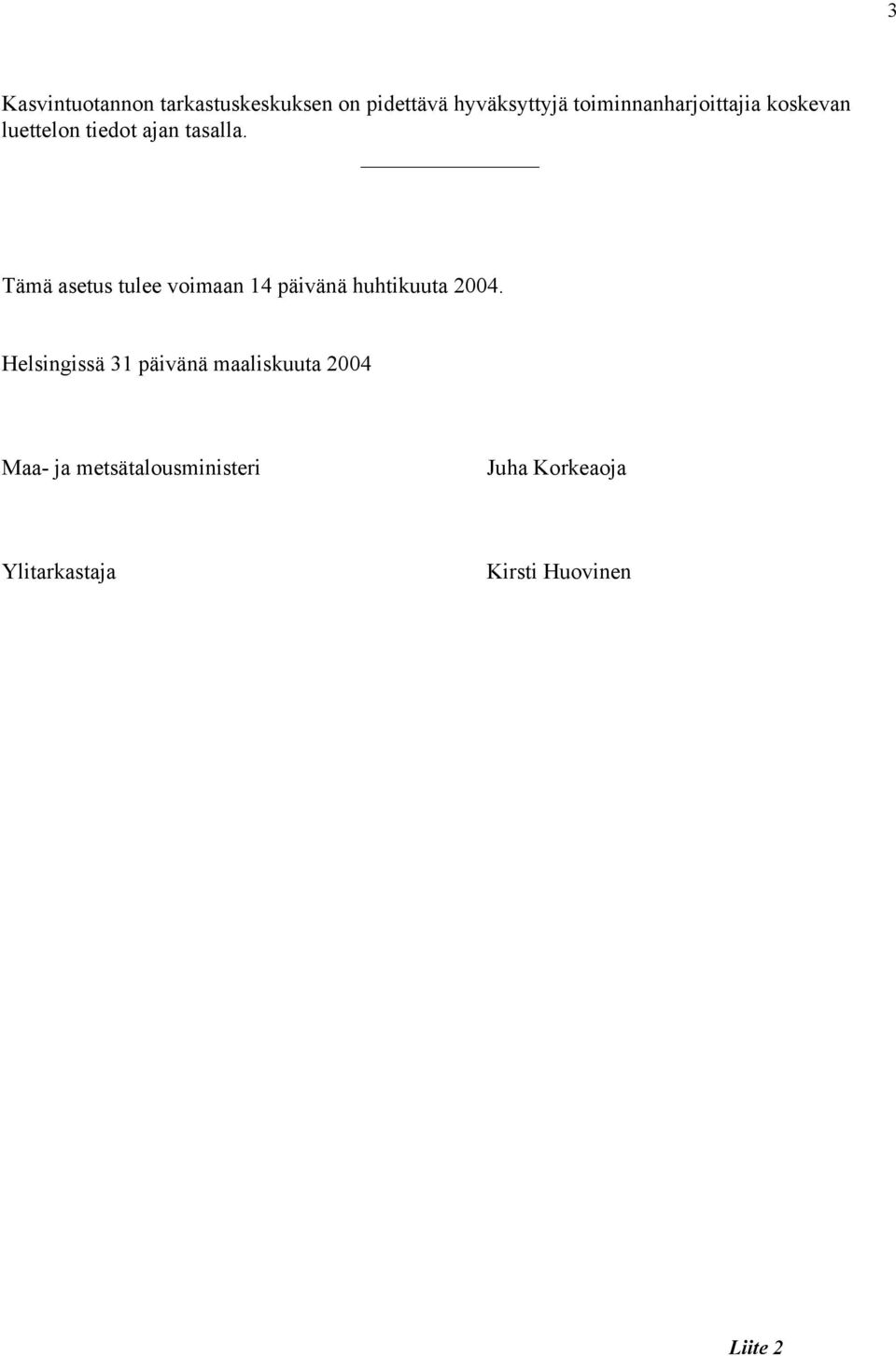 Tämä asetus tulee voimaan 14 päivänä huhtikuuta 2004.