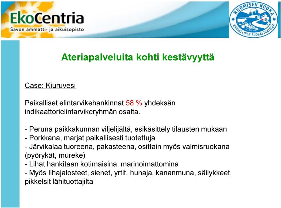 - Peruna paikkakunnan viljelijältä, esikäsittely tilausten mukaan - Porkkana, marjat paikallisesti tuotettuja -