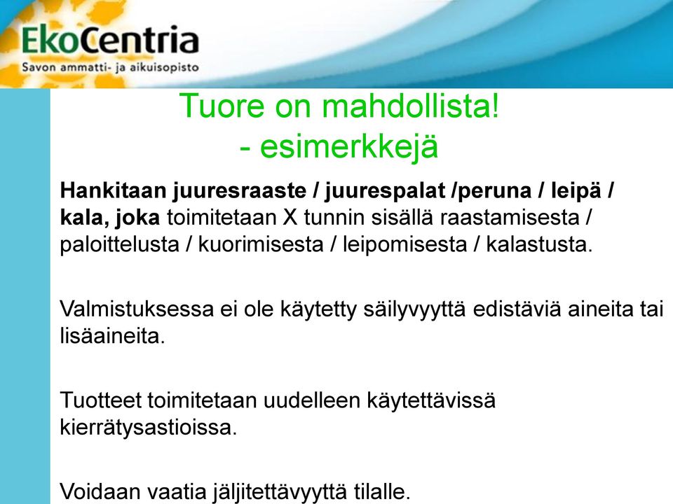 tunnin sisällä raastamisesta / paloittelusta / kuorimisesta / leipomisesta / kalastusta.