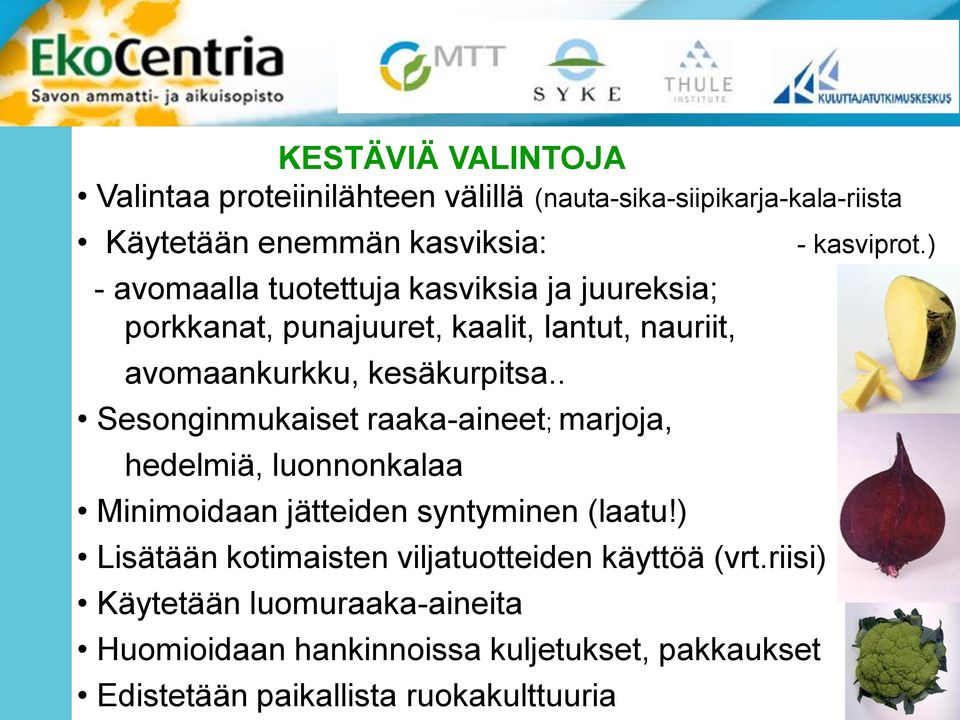 kasviksia ja juureksia; porkkanat, punajuuret, kaalit, lantut, nauriit, avomaankurkku, kesäkurpitsa.