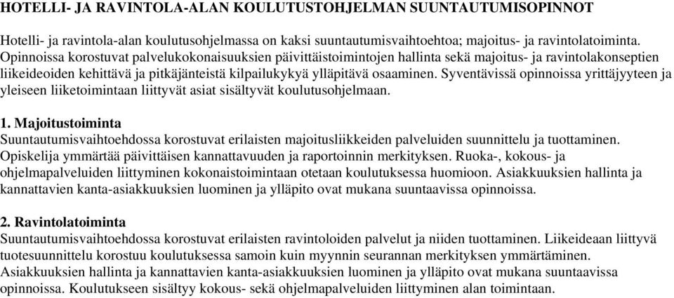 Syventävissä opinnoissa yrittäjyyteen ja yleiseen liiketoimintaan liittyvät asiat sisältyvät koulutusohjelmaan. 1.