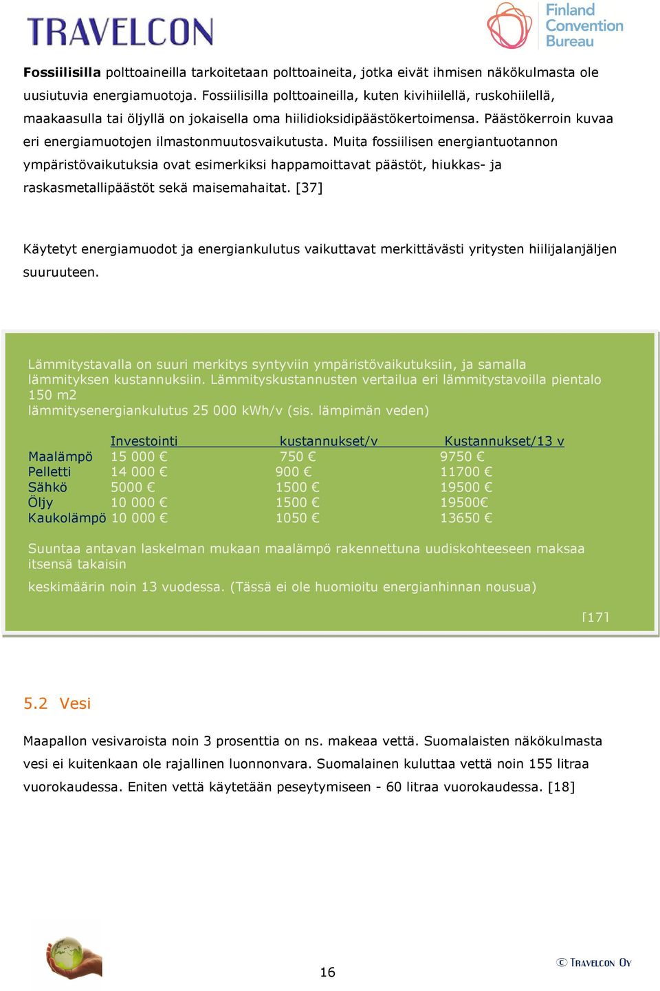 Päästökerroin kuvaa eri energiamuotojen ilmastonmuutosvaikutusta.