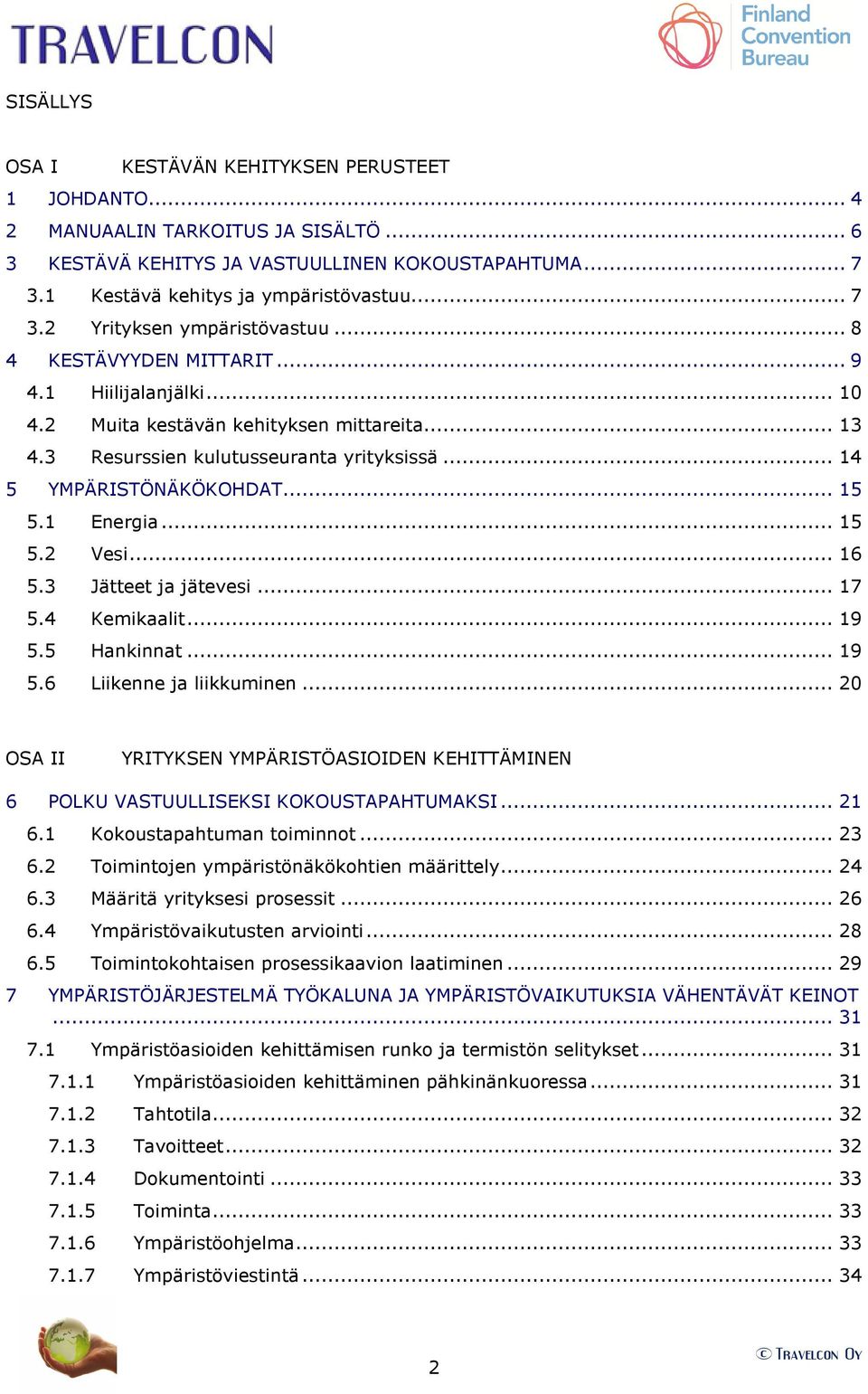 .. 15 5.2 Vesi... 16 5.3 Jätteet ja jätevesi... 17 5.4 Kemikaalit... 19 5.5 Hankinnat... 19 5.6 Liikenne ja liikkuminen.