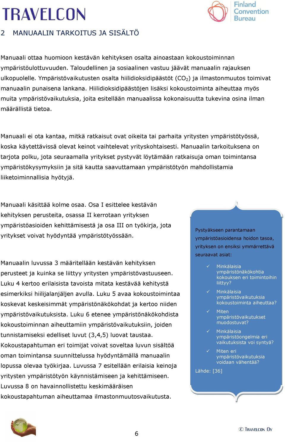 Hiilidioksidipäästöjen lisäksi kokoustoiminta aiheuttaa myös muita ympäristövaikutuksia, joita esitellään manuaalissa kokonaisuutta tukevina osina ilman määrällistä tietoa.