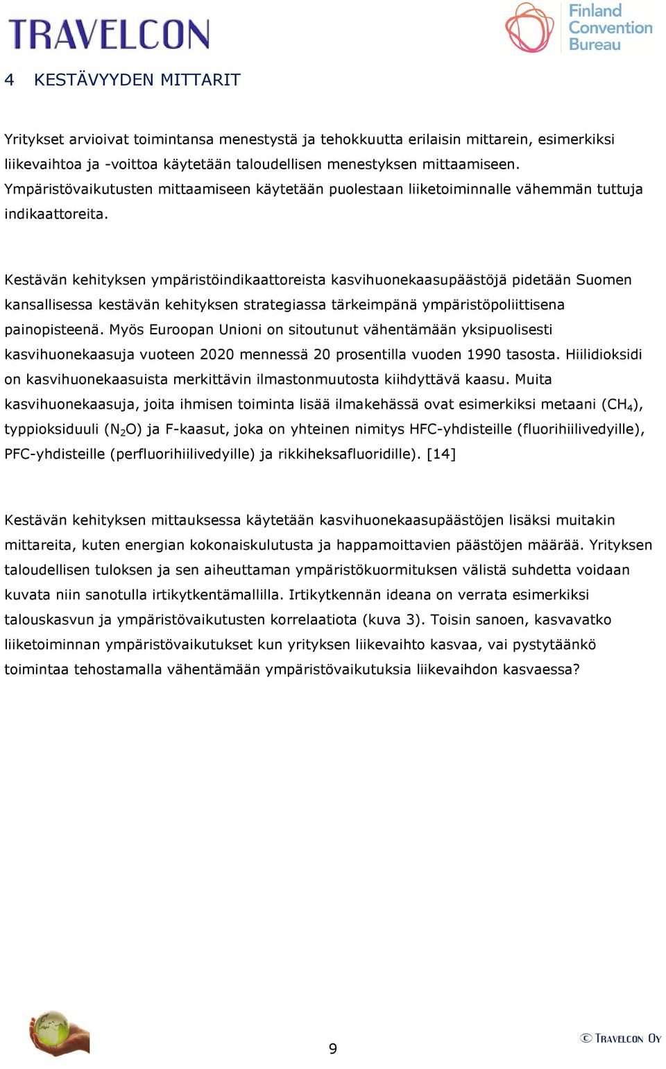 Kestävän kehityksen ympäristöindikaattoreista kasvihuonekaasupäästöjä pidetään Suomen kansallisessa kestävän kehityksen strategiassa tärkeimpänä ympäristöpoliittisena painopisteenä.