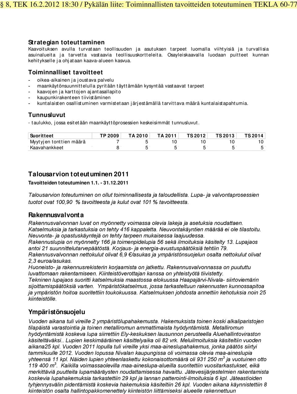 turvallisia asuinalueita ja tarvetta vastaavia teollisuuskortteleita. Osayleiskaavalla luodaan puitteet kunnan kehitykselle ja ohjataan kaava-alueen kasvua.