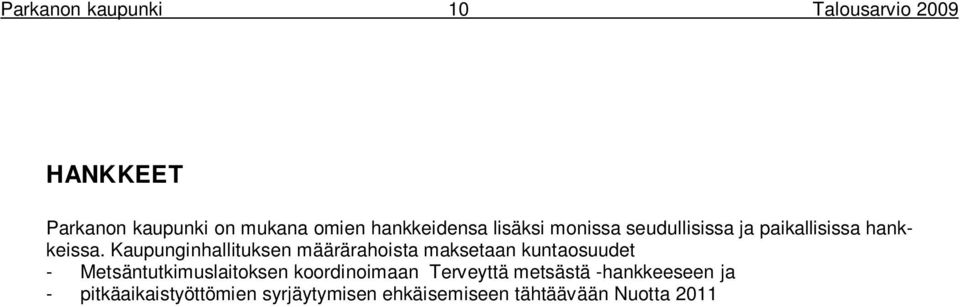 Nuotta 2011 hankkeeseen, joka toteutetaan yhteistyössä Pohjois-Pirkanmaan työvoimahallinnon kanssa Lisäksi alueemme elinkeinotoimintaa tukevia hankkeita ovat - Pilarihanke (räätälöityjä koulutuksia