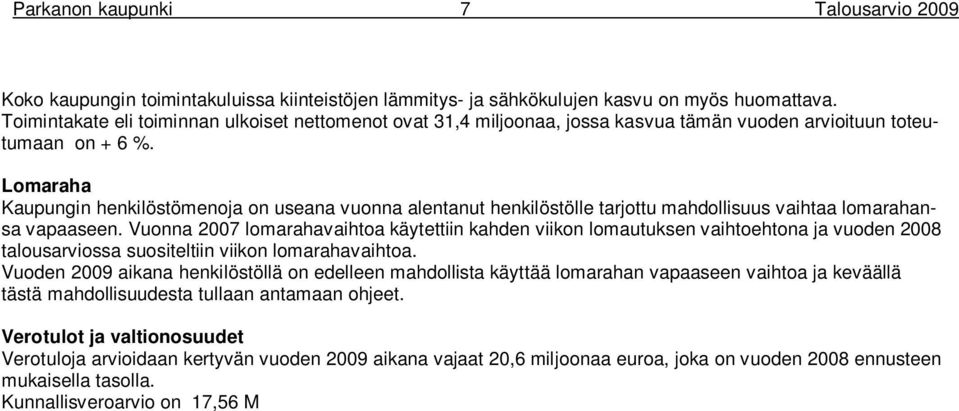 Lomaraha Kaupungin henkilöstömenoja on useana vuonna alentanut henkilöstölle tarjottu mahdollisuus vaihtaa lomarahansa vapaaseen.