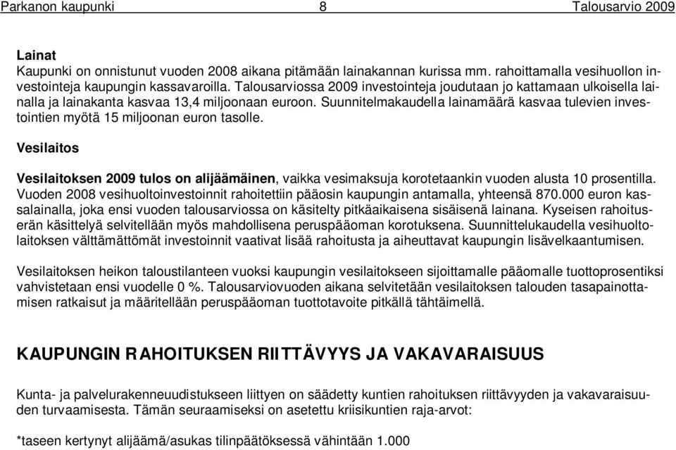 Suunnitelmakaudella lainamäärä kasvaa tulevien investointien myötä 15 miljoonan euron tasolle.