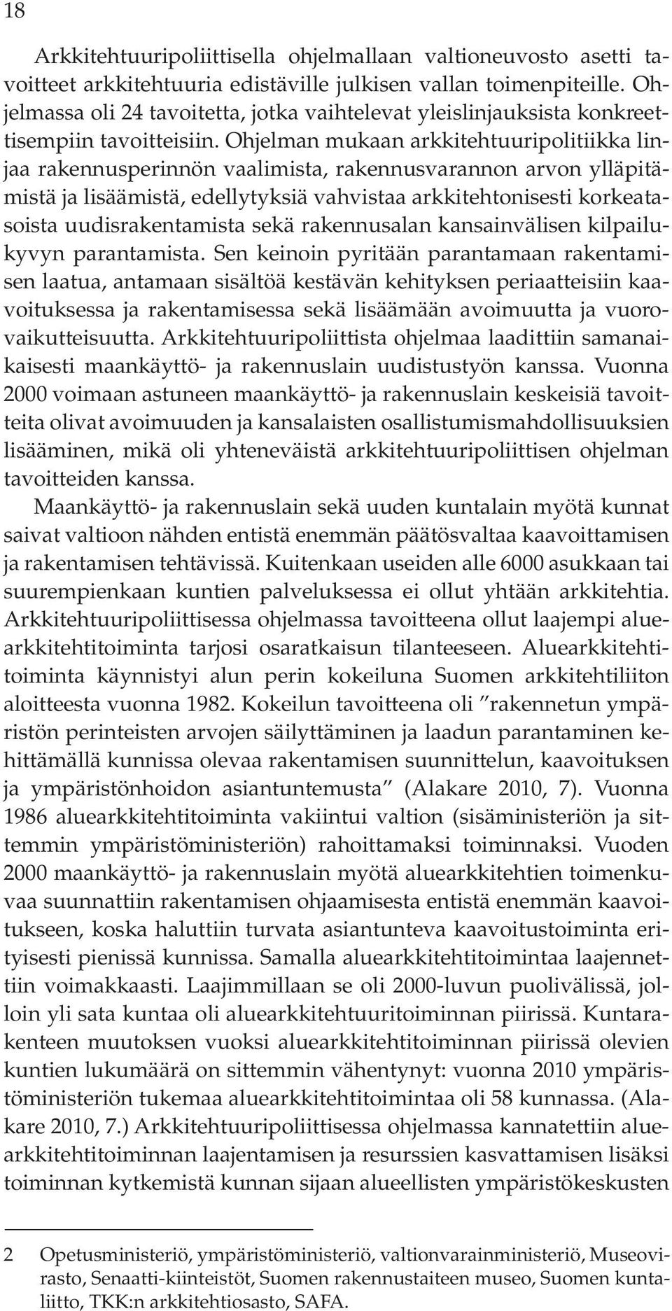 Ohjelman mukaan arkkitehtuuripolitiikka linjaa rakennusperinnön vaalimista, rakennusvarannon arvon ylläpitämistä ja lisäämistä, edellytyksiä vahvistaa arkkitehtonisesti korkeatasoista