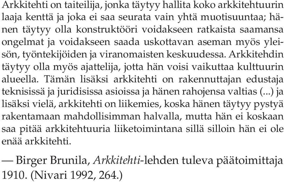 Tämän lisäksi arkkitehti on rakennuttajan edustaja teknisissä ja juridisissa asioissa ja hänen rahojensa valtias (.