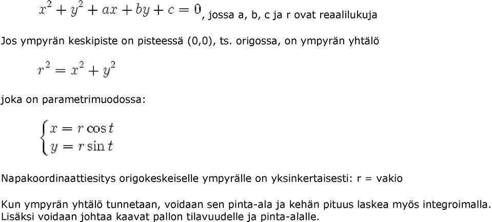 ympyrälle on yksinkertaisesti: r = vakio Kun ympyrän yhtälö tunnetaan, voidaan sen pinta-ala ja