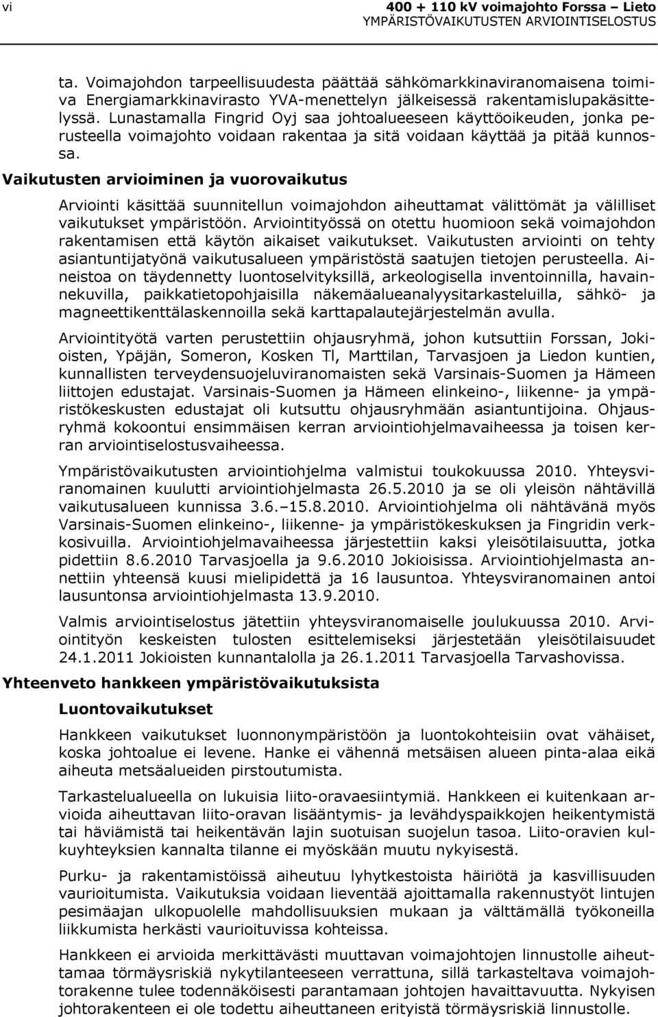 Vaikutusten arvioiminen ja vuorovaikutus Arviointi käsittää suunnitellun voimajohdon aiheuttamat välittömät ja välilliset vaikutukset ympäristöön.