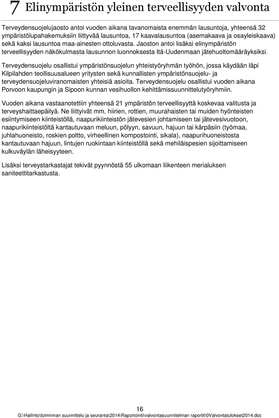 Terveydensujelu sallistui ympäristönsujelun yhteistyöryhmän työhön, jssa käydään läpi Kilpilahden tellisuusalueen yritysten sekä kunnallisten ympäristönsujelu- ja terveydensujeluviranmaisten yhteisiä
